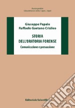 Storia dell'oratoria forense. Comunicazione e persuasione libro