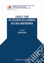 Luoghi e tempi del recupero della memoria nell'area mediterranea libro