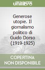 Generose utopie. Il giornalismo politico di Guido Dorso (1919-1925) libro