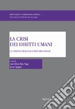 La crisi dei diritti umani. La visione della giustizia regionale libro