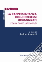 La rappresentanza degli interessi organizzati. L'Italia corporativa oggi libro