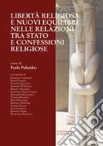 Libertà religiosa e nuovi equilibri nelle relazioni tra Stato e confessioni religiose libro