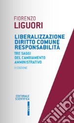 Liberalizzazione diritto comune responsabilità. Tre saggi del cambiamento amministrativo libro