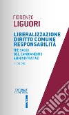 Liberalizzazione diritto comune responsabilità. Tre saggi del cambiamento amministrativo libro di Liguori Fiorenzo