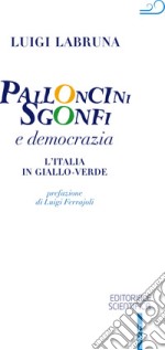 Palloncini sgonfi e democrazia. L'Italia in giallo-verde libro