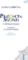 Palloncini sgonfi e democrazia. L'Italia in giallo-verde libro