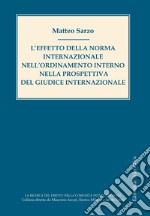 L'effetto della norma internazionale nell'ordinamento interno nella prospettiva del giudice internazionale libro