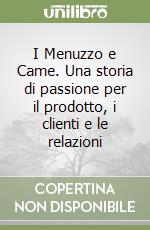 I Menuzzo e Came. Una storia di passione per il prodotto, i clienti e le relazioni libro