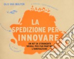 La spedizione per innovare. Un kit di strumenti visual per far partire l'innovazione libro