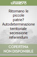 Ritornano le piccole patrie? Autodeterminazione territoriale secessione referendum