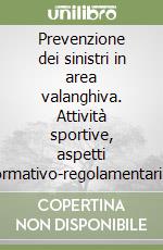 Prevenzione dei sinistri in area valanghiva. Attività sportive, aspetti normativo-regolamentari e gestione del rischio libro