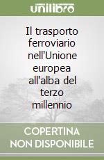 Il trasporto ferroviario nell'Unione europea all'alba del terzo millennio