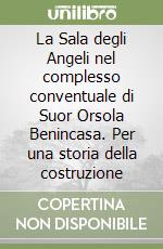 La Sala degli Angeli nel complesso conventuale di Suor Orsola Benincasa. Per una storia della costruzione libro