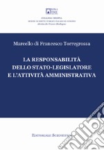 La responsabilità dello stato-legislatore e l'attività amministrativa libro