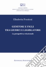 Genitori e figli tra giudici e legislatore. La prospettiva relazionale libro