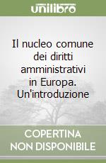 Il nucleo comune dei diritti amministrativi in Europa. Un'introduzione libro