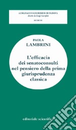 L'efficacia dei senatoconsulti nel pensiero della prima giurisprudenza classica libro