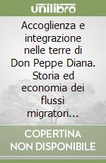 Accoglienza e integrazione nelle terre di Don Peppe Diana. Storia ed economia dei flussi migratori nelle campagne tra il litorale Domitio e Casal di Principe libro