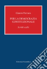 Per la democrazia costituzionale. Scritti scelti libro