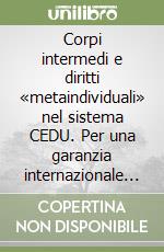 Corpi intermedi e diritti «metaindividuali» nel sistema CEDU. Per una garanzia internazionale del pluralismo come cardine del sistema democratico libro