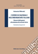 L'interesse nazionale nell'ordinamento italiano. Itinerari della genesi ed evoluzione di un'araba fenice libro