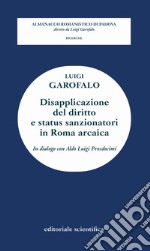 Disapplicazione del diritto e status sanzionatori in Roma arcaica. In dialogo con Aldo Luigi Prosdocimi libro