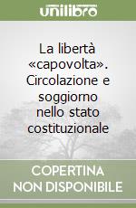 La libertà «capovolta». Circolazione e soggiorno nello stato costituzionale