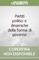 Partiti politici e dinamiche della forma di governo libro