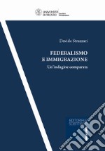 Federalismo e immigrazione. Un'indagine comparata libro