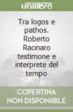 Tra logos e pathos. Roberto Racinaro testimone e interprete del tempo libro