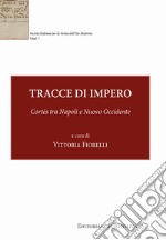 Tracce di impero. Cortés tra Napoli e Nuovo Occidente libro