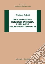 Diritto alla riservatezza, protezione dei dati personali e spazio digitale nell'ordinamento internazionale