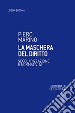 La maschera del diritto. Secolarizzazione e normativa libro