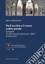 Tra il vecchio e il nuovo ordine penale. Il progetto di 'codice penale italiano per i delitti' di Enrico Ferri