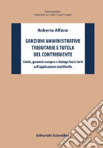 Sanzioni amministrative tributarie e tutela del contribuente. Limiti, garanzie europee e dialogo fra le Corti nell'applicazione multilivello