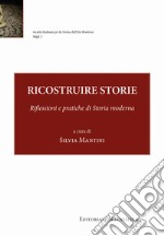 Ricostruire storie. Riflessioni e pratiche di storia moderna libro