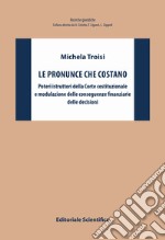 Le pronunce che costano. Poteri istruttori della Corte costituzionale e modulazione delle conseguenze finanziarie delle decisioni libro