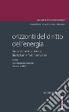 Orizzonti del diritto dell'energia. Innovazione tecnologica, blockchain e fonti rinnovabili libro