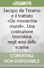 Iacopo da Teramo e il trattato «De monarchia mundi». Una costruzione teocratica negli anni dello scisma