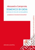 Domenico Di Gioia. Testimoni di etica del servizio pubblico libro