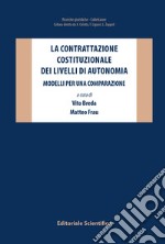 La contrattazione costituzionale dei livelli di autonomia. Modelli per una comparazione