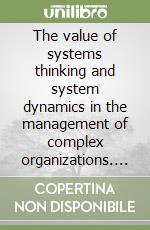 The value of systems thinking and system dynamics in the management of complex organizations. A selection of case studies