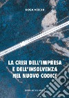 La crisi dell'impresa e dell'insolvenza nel nuovo codice libro di Vecchi Rosa