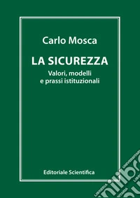 La sicurezza. Valori, modelli e prassi istituzionali
