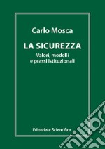 La sicurezza. Valori, modelli e prassi istituzionali libro