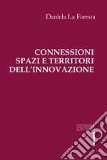 Connessioni spazi e territori dell'innovazione libro