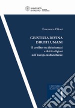 Giustizia divina diritti umani. Il conflitto tra diritti umani e diritti religiosi nell'Europa multiculturale libro