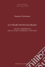 Lo Stato post-globale. Ascesa e resistenza dello Stato globale covid free libro