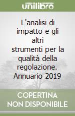 L'analisi di impatto e gli altri strumenti per la qualità della regolazione. Annuario 2019