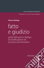 Fatto e giudizio. Parità delle parti e obbligo di chiarificazione nel processo amministrativo libro